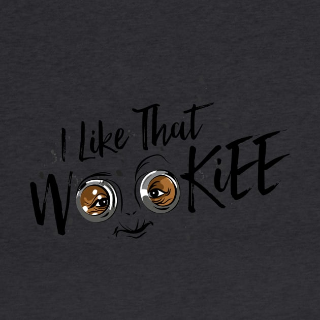 I Like That Wookiee by JLaneDesign